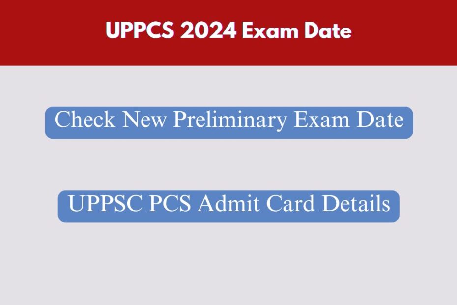 UPPCS 2024 Exam Date: Check New Preliminary Exam Date & UPPSC PCS Admit Card Details