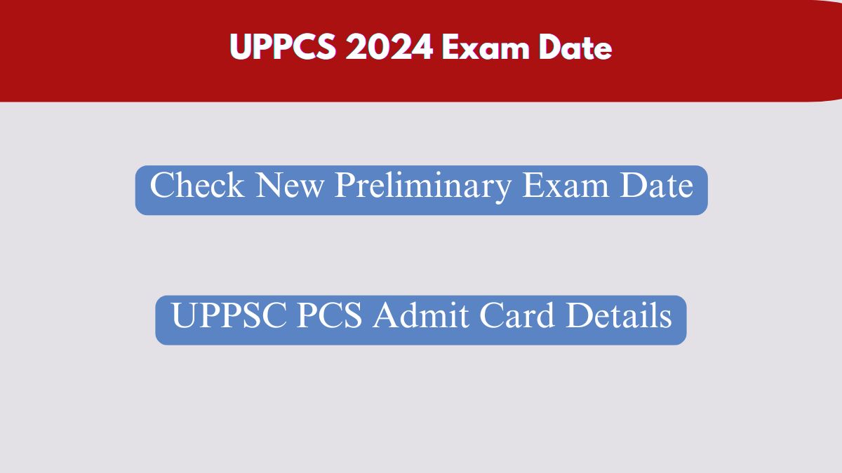 UPPCS 2024 Exam Date: Check New Preliminary Exam Date & UPPSC PCS Admit Card Details