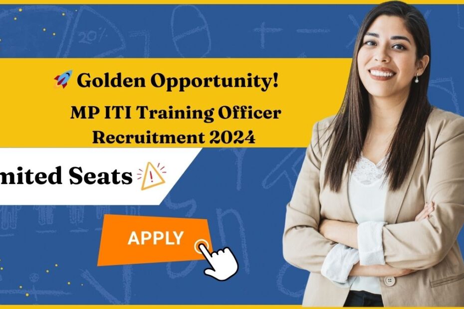 🚀 Golden Opportunity! MP ITI Training Officer Recruitment 2024 – 450 Posts Up ! Apply Now!